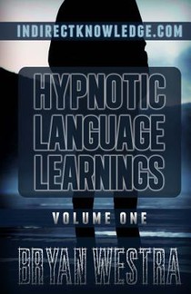 Hypnotic Language Learnings Volume 1: Learn How To Hypnotize Anyone Covertly And Indirectly By Simply Talking To Them: The Ultimate Guide To Mastering