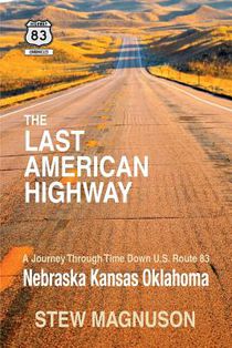 The Last American Highway: A Journey Through Time Down U.S Route 83: Nebraska Kansas Oklahoma
