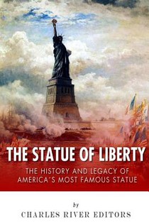 The Statue of Liberty: The History and Legacy of America's Most Famous Statue