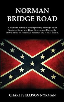 Norman Bridge Road: A Southern Family's Story That Spans Through Seven Southern States And Three Generations During The 1800's Based On Hi