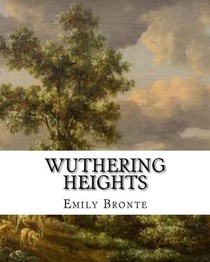 Wuthering Heights: An Emily Bronte Classic Novel