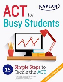 ACT for Busy Students: 15 Simple Steps to Tackle the ACT