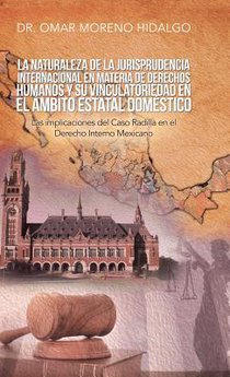 La Naturaleza De La Jurisprudencia Internacional En Materia De Derechos Humanos Y Su Vinculatoriedad En El Ambito Estatal Domestico