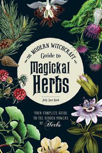 The Modern Witchcraft Guide to Magickal Herbs