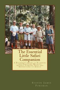 The Essential Little Safari Companion: A Handbook for Planning and Equipping Wildlife Safaris, Camping Trips and Expeditions to Africa