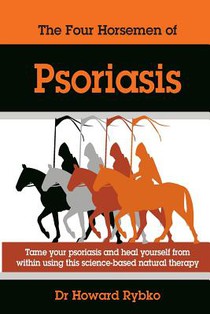 The Four Horsemen Of Psoriasis: Tame Your Psoriasis From Within. A Science-Based Natural Therapy