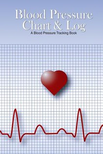 Blood Pressure Chart & Log: A Blood Pressure Tracking Book (6