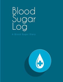 Blood Sugar Log: A Blood Sugar Diary (8.5