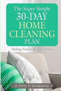 The Super Simple 30-Day Home Cleaning Plan: Making Time to Beat the Grime