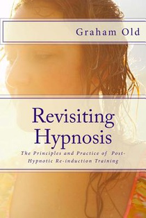 Revisiting Hypnosis: The Principles and Practice of Post-Hypnotic Re-induction Training