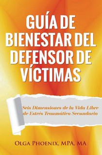 Guía de Bienestar del Defensor de Víctimas: Seis Dimensiones de la Vida Libre de Estrés Traumático Secundario