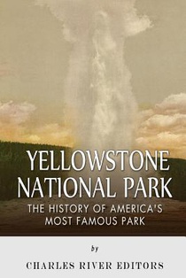 Yellowstone National Park: The History of America's Most Famous Park