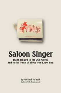 Saloon Singer: Frank Sinatra in His Own Words And in the Words of Those Who Knew Him