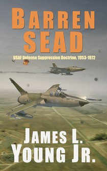 Barren SEAD: USAF Suppression of Enemy Air Defense Doctrine, 1953-1972