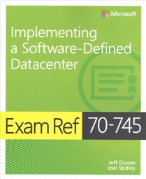 Exam Ref 70-745 Implementing a Software-Defined DataCenter