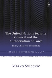 The United Nations Security Council and the Authorisation of Force