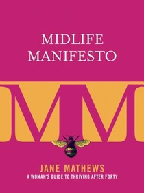 Midlife Manifesto: A Woman's Guide to Thriving After Forty
