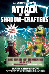 Attack of the Shadow-Crafters: The Birth of Herobrine Book Two: A Gameknight999 Adventure: An Unofficial Minecrafters Adventure