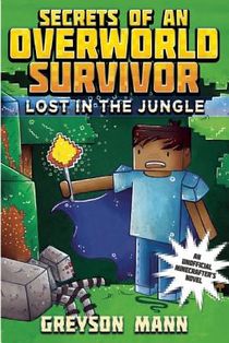 Lost in the Jungle: Secrets of an Overworld Survivor, #1