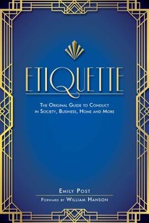 Etiquette: The Original Guide to Conduct in Society, Business, Home, and More