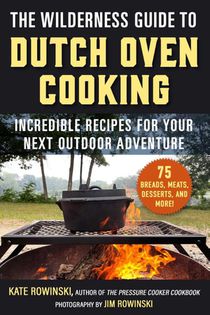 The Wilderness Guide to Dutch Oven Cooking