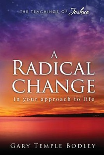 A Radical Change in Your Approach to Life: The Teachings of Joshua