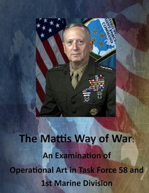 The Mattis Way of War: An Examination of Operational Art in Task Force 58 and 1st Marine Division