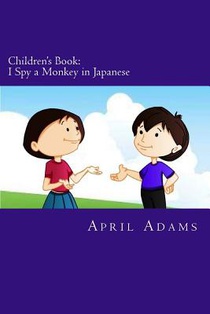 Children's Book: I Spy a Monkey in Japanese: New Bedtime Story Best for Beginners or Early Readers, (ages 3-6). Fun Pictures Helps Teac