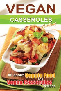 Vegan casseroles cookbook: is all about veggie food and Vegan casseroles recipes