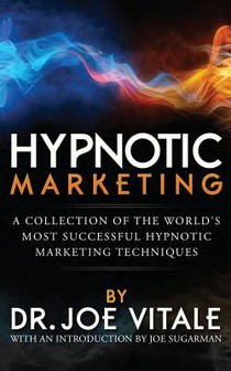Hypnotic Marketing: A Collection of the World's Most Successful Hypnotic Marketing Techniques
