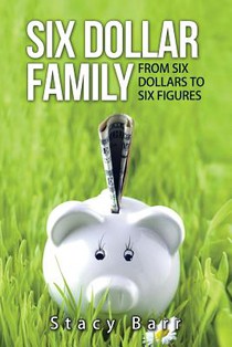Six Dollar Family: From Six Dollars to Six Figures