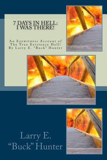 7 Days In Hell: I Was There!: An Eyewitness Account of the True Existence Hell