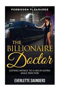 The Billionaire Doctor: Giving Myself To A Rich Alpha Male Doctor