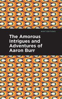 The Amorous Intrigues and Adventures of Aaron Burr