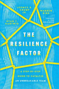 The Resilience Factor – A Step–by–Step Guide to Catalyze an Unbreakable Team