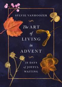 The Art of Living in Advent: 28 Days of Joyful Waiting