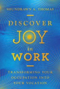 Discover Joy in Work: Transforming Your Occupation into Your Vocation