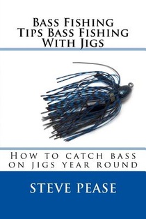 Bass Fishing Tips Bass Fishing With Jigs: How to catch bass on jigs year round