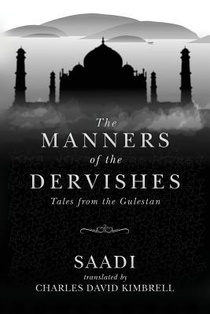 The Manners of the Dervishes: Tales from the Gulestan