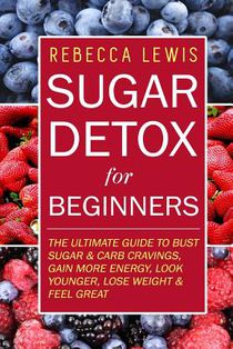 Sugar Detox: Sugar Detox for Beginners