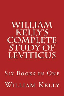 William Kelly's Complete Study of Leviticus: Six Books in One