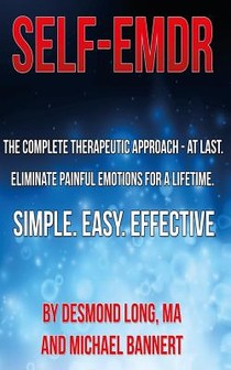 Self-EMDR: The Complete Therapeutic Approach - At Last. Eliminate Painful Emotions For A Lifetime. Simple. Easy. Effective.