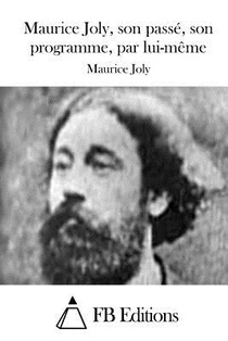 Maurice Joly, son passé, son programme, par lui-même