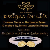 Designs for Life: Common Sense vs. Uncommon Sense. 12 Insights to Happiness, Success Leadership & Oneness