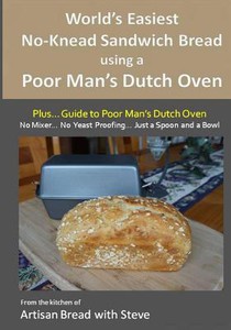World's Easiest No-Knead Sandwich Bread using a Poor Man's Dutch Oven (Plus... Guide to Poor Man's Dutch Ovens): From the kitchen of Artisan Bread wit