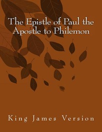 The Epistle of Paul the Apostle to Philemon: King James Version