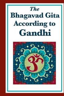 The Bhagavad Gita According to Gandhi