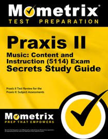 PRAXIS II Music: Content and Instruction (5114) Exam Secrets Study Guide: PRAXIS II Test Review for the PRAXIS II: Subject Assessments