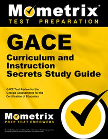 GACE Curriculum and Instruction Secrets Study Guide: GACE Test Review for the Georgia Assessments for the Certification of Educators