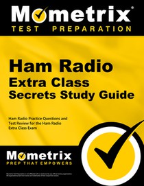 Ham Radio Extra License Exam Secrets Study Guide: Ham Radio Test Review for the Ham Radio Extra Class License Exam